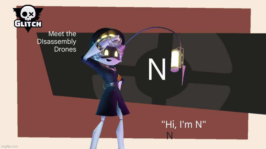 Meet the Drones! 1 | Meet the DIsassembly Drones; N; "Hi, I'm N"; N | image tagged in meet the blank | made w/ Imgflip meme maker