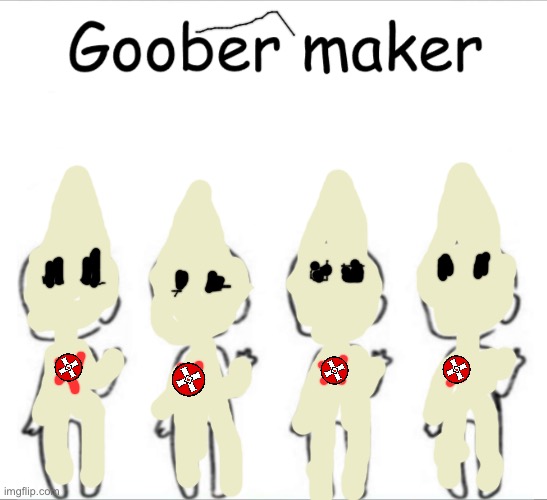 Goober maker | image tagged in goober maker | made w/ Imgflip meme maker