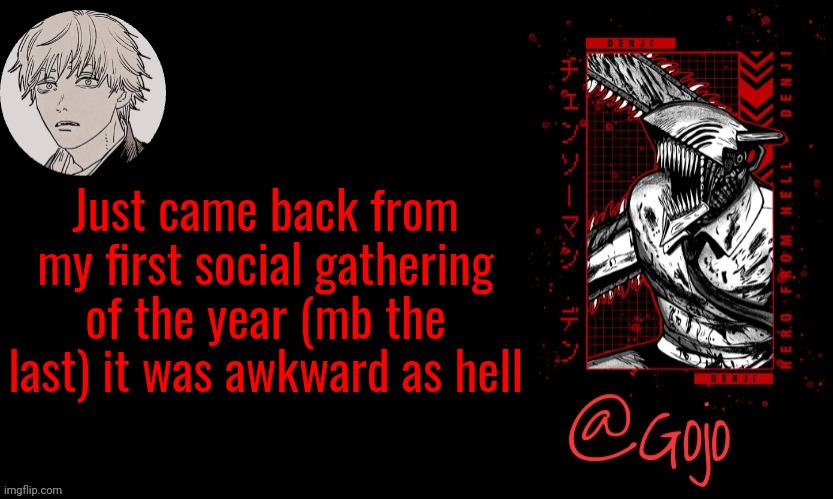 Gojo announcement template V6 | Just came back from my first social gathering of the year (mb the last) it was awkward as hell | image tagged in gojo announcement template v6 | made w/ Imgflip meme maker