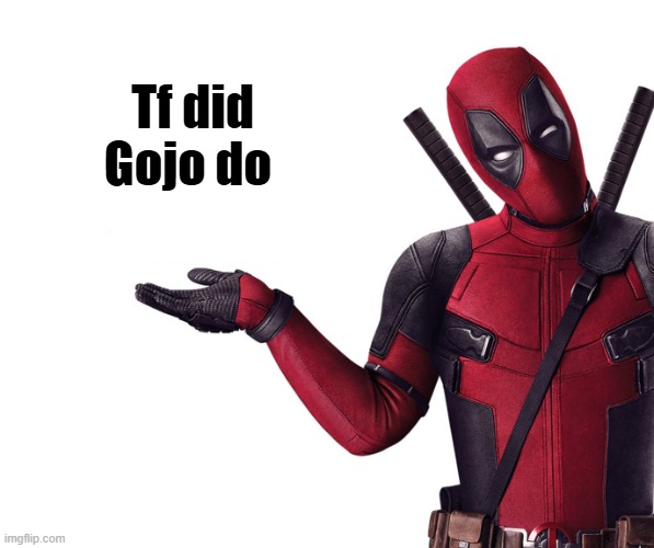 Deadpool Head Tilt Squint Funny Look Question | Tf did Gojo do | image tagged in deadpool head tilt squint funny look question | made w/ Imgflip meme maker