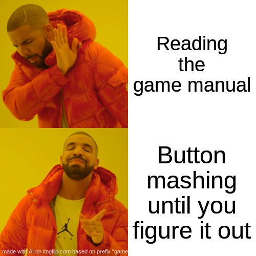 Gamz | Reading the game manual; Button mashing until you figure it out | image tagged in memes,drake hotline bling,game | made w/ Imgflip meme maker