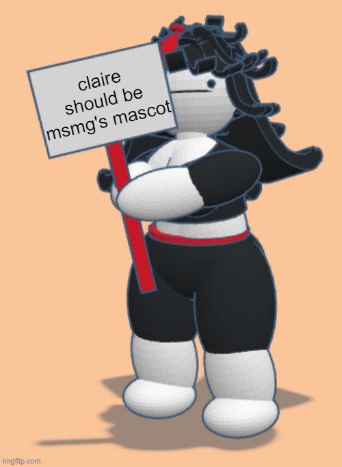 Claire with sign | claire should be msmg's mascot | image tagged in claire with sign | made w/ Imgflip meme maker