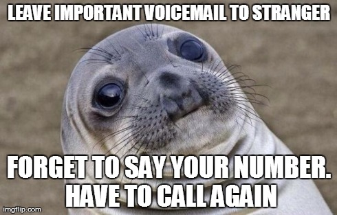 Awkward Moment Sealion Meme | LEAVE IMPORTANT VOICEMAIL TO STRANGER FORGET TO SAY YOUR NUMBER. HAVE TO CALL AGAIN | image tagged in memes,awkward moment sealion,AdviceAnimals | made w/ Imgflip meme maker