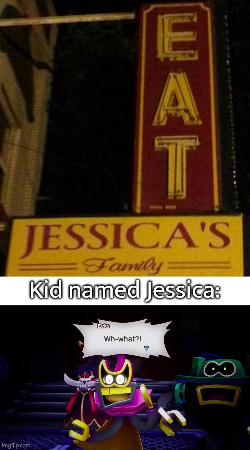 I hope Jessica and her family are tasty. | Kid named Jessica: | image tagged in sign,kid named | made w/ Imgflip meme maker