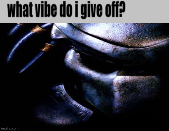 . | image tagged in what vibe do i give off,unfunny | made w/ Imgflip meme maker