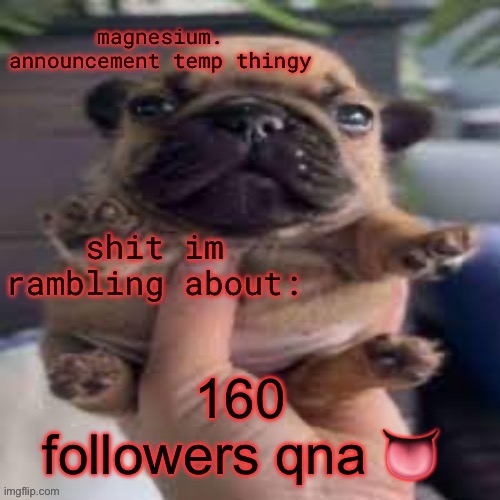 pug temp | 160 followers qna 👅 | image tagged in pug temp | made w/ Imgflip meme maker