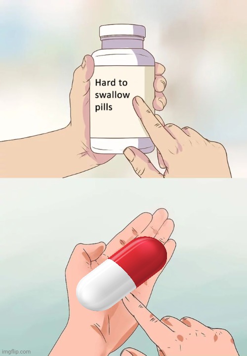 Makes sense | image tagged in memes,hard to swallow pills | made w/ Imgflip meme maker