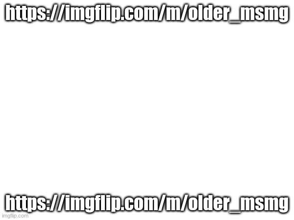 https://imgflip.com/m/older_msmg streamplug | https://imgflip.com/m/older_msmg; https://imgflip.com/m/older_msmg | made w/ Imgflip meme maker