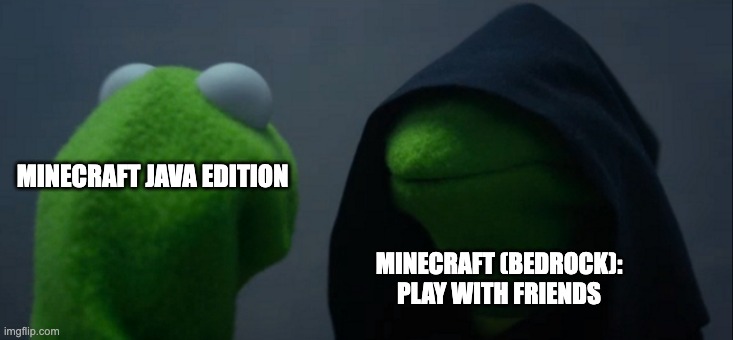 Welcome to the Dark Side | MINECRAFT JAVA EDITION; MINECRAFT (BEDROCK): PLAY WITH FRIENDS | image tagged in memes,evil kermit,minecraft | made w/ Imgflip meme maker