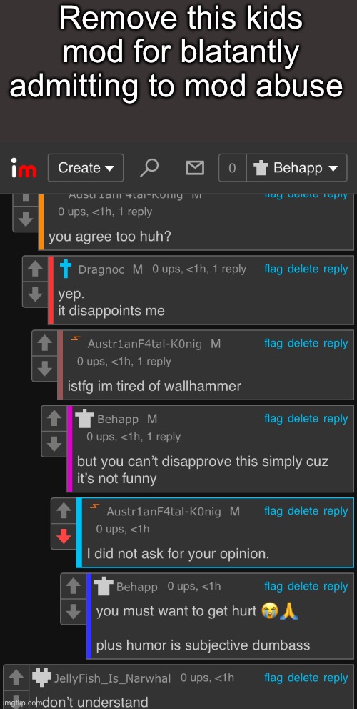 Remove this kids mod for blatantly admitting to mod abuse | made w/ Imgflip meme maker