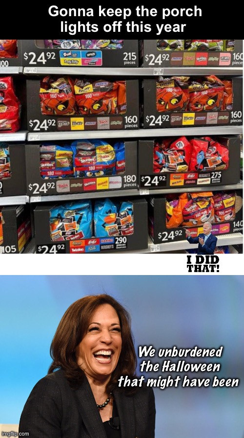 Bidenomics | Gonna keep the porch lights off this year; We unburdened the Halloween that might have been | image tagged in kamala harris laughing,politics lol,memes | made w/ Imgflip meme maker