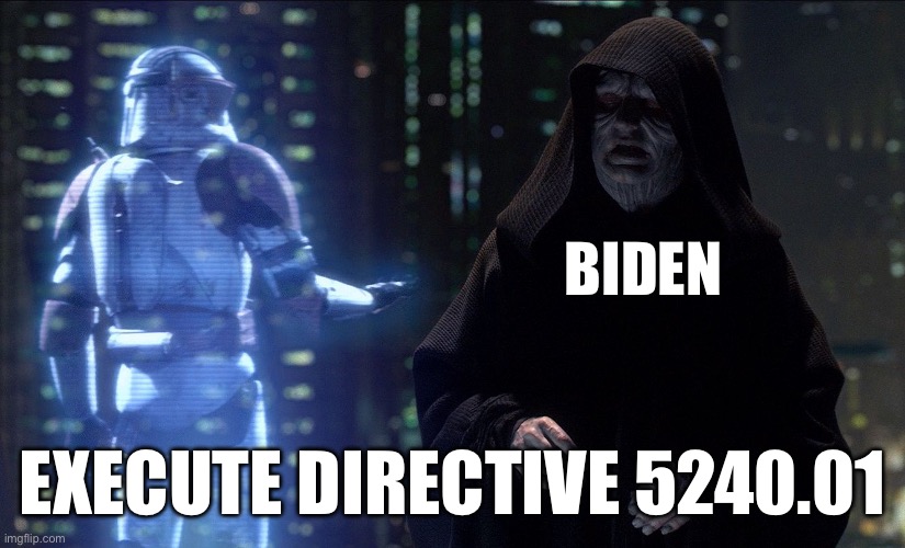 Do it | BIDEN; EXECUTE DIRECTIVE 5240.01 | image tagged in emperor palpatine order 66 | made w/ Imgflip meme maker