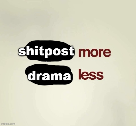 Think more talk less | shitpost; drama | image tagged in think more talk less | made w/ Imgflip meme maker