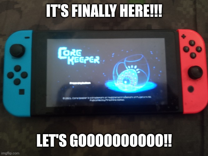 WOOOOOOOOO!!! | IT'S FINALLY HERE!!! LET'S GOOOOOOOOOO!! | image tagged in core keeper,nintendo switch,screenshot,video games | made w/ Imgflip meme maker