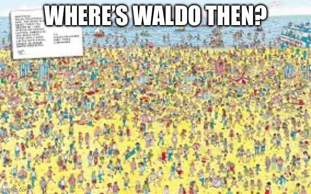 WHERE’S WALDO THEN? | made w/ Imgflip meme maker