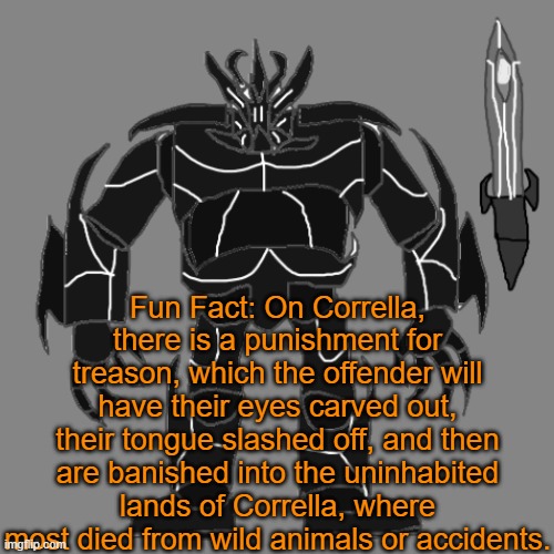 Bleh | Fun Fact: On Corrella, there is a punishment for treason, which the offender will have their eyes carved out, their tongue slashed off, and then are banished into the uninhabited lands of Corrella, where most died from wild animals or accidents. | image tagged in tronus | made w/ Imgflip meme maker