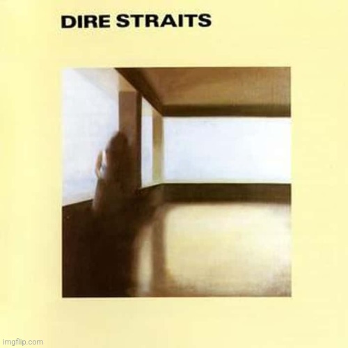 Dire Straits self titled. Mark Knopfler is a genius | image tagged in dire straits,1978,blues rock | made w/ Imgflip meme maker