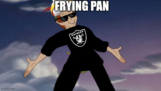 Frying Pan | FRYING PAN | image tagged in peter pan,frying pan,oakland raiders | made w/ Imgflip meme maker