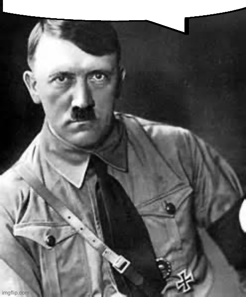 Adolf Hitler | image tagged in adolf hitler | made w/ Imgflip meme maker