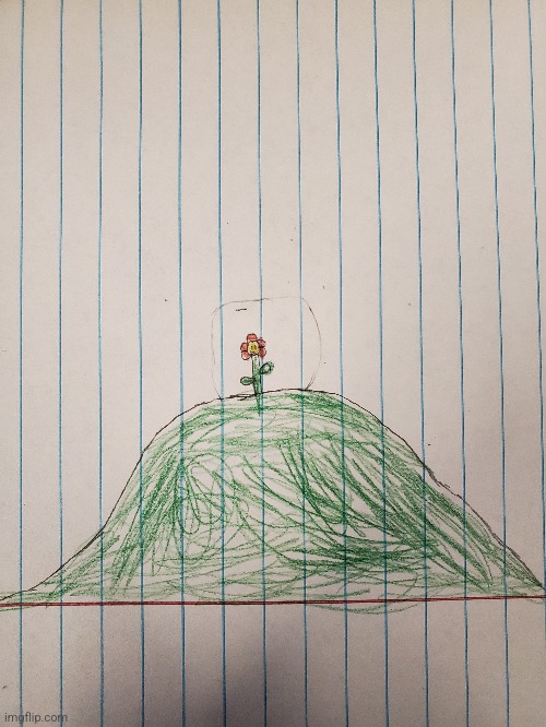 Here, have this drawing of a flower on top of a hill | I drew this for no reason | made w/ Imgflip meme maker