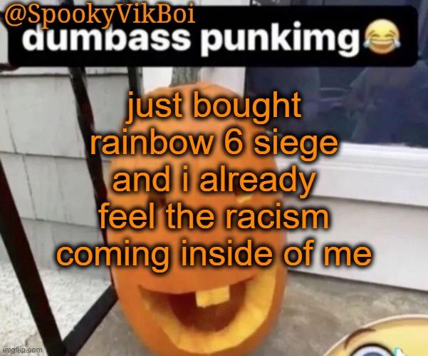 ​ | just bought rainbow 6 siege and i already feel the racism coming inside of me | made w/ Imgflip meme maker