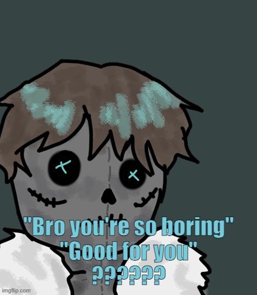 I hate people who use "good for you" as a get-out-of-jail comeback to anything | "Bro you're so boring"
"Good for you"
?????? | image tagged in osde plush thanks disco | made w/ Imgflip meme maker