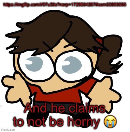 Go commit moriarty rn istfg | https://imgflip.com/i/97u30s?nerp=1729804267#com33853555; And he claims to not be horny 😭 | image tagged in goober dea | made w/ Imgflip meme maker