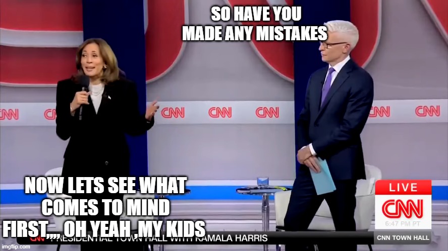 SO HAVE YOU MADE ANY MISTAKES; NOW LETS SEE WHAT COMES TO MIND FIRST,,,, OH YEAH ,MY KIDS | made w/ Imgflip meme maker