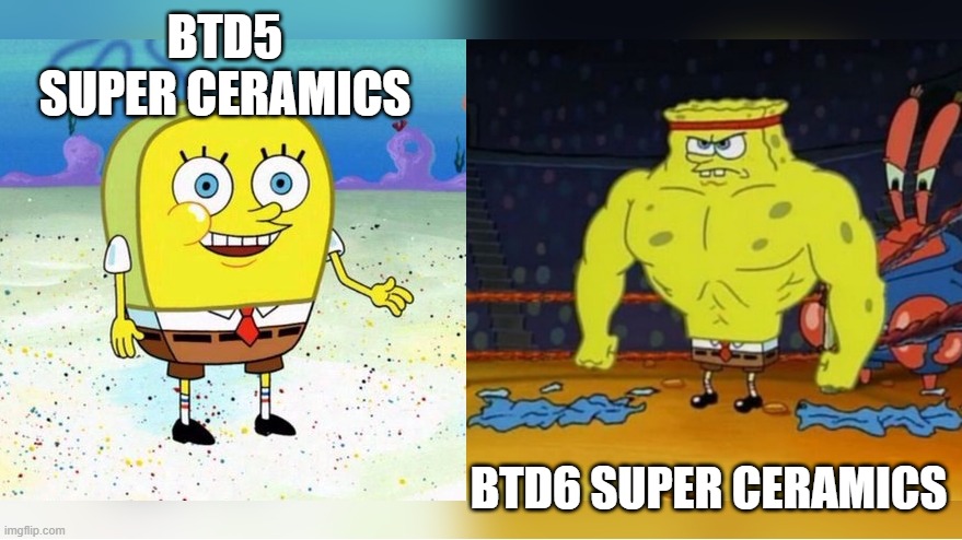 Super Ceramics in BTD6 are stronk | BTD5 SUPER CERAMICS; BTD6 SUPER CERAMICS | image tagged in increasingly buff spongebob | made w/ Imgflip meme maker