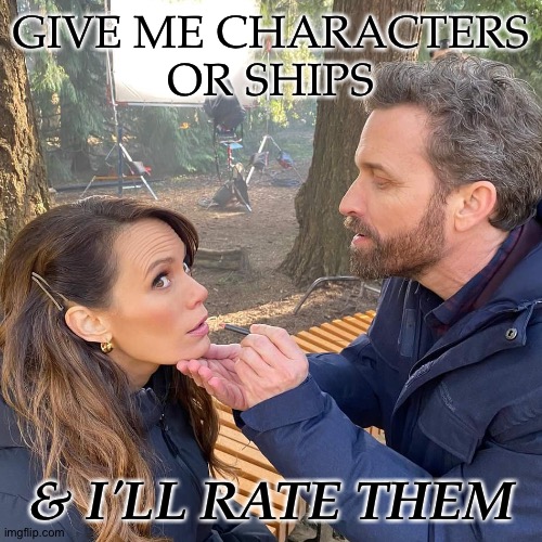 You don't have to like the character or ship the ship, it's just something to do. | GIVE ME CHARACTERS
OR SHIPS; & I'LL RATE THEM | image tagged in rob emily,new template,random bullshit go,bring forth the chaos,im bored | made w/ Imgflip meme maker