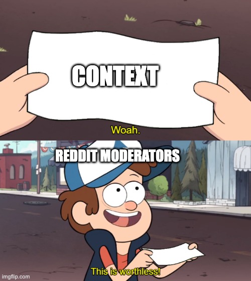 This is Worthless | CONTEXT; REDDIT MODERATORS | image tagged in this is worthless | made w/ Imgflip meme maker