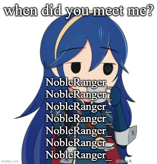 when did you meet me? NobleRanger_
NobleRanger_
NobleRanger_
NobleRanger_
NobleRanger_
NobleRanger_
NobleRanger_ | made w/ Imgflip meme maker