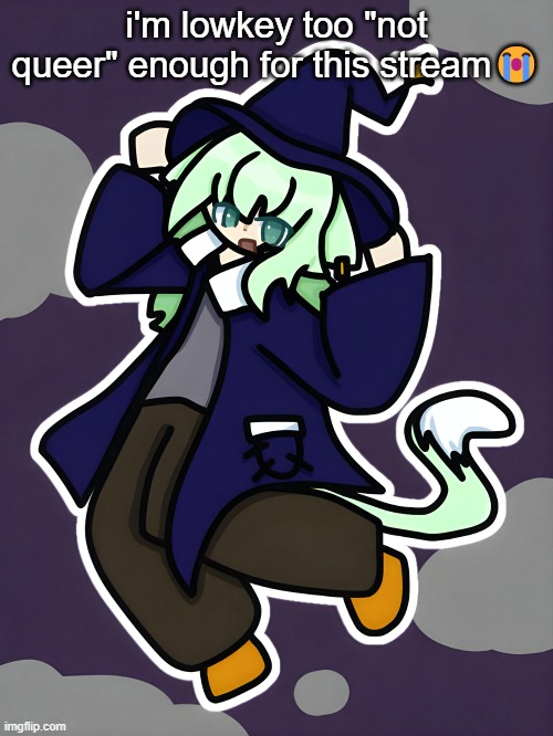 Witch Neko (drawn by Cosmo) | i'm lowkey too "not queer" enough for this stream😭 | image tagged in witch neko drawn by cosmo | made w/ Imgflip meme maker