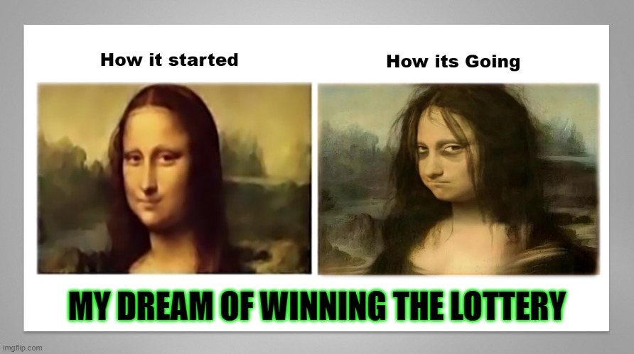 Winning The Lottery | MY DREAM OF WINNING THE LOTTERY | image tagged in moana lisa | made w/ Imgflip meme maker