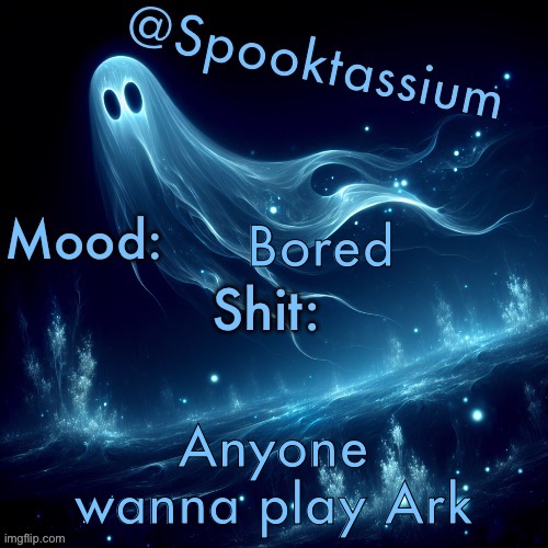 Spooktassium’s Spooky month temp | Bored; Anyone wanna play Ark | image tagged in spooktassium s spooky month temp | made w/ Imgflip meme maker