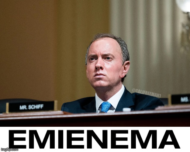 Someone just took a Schiff… | @CALJFREEMAN1 | image tagged in adam schiff,maga,eminem,eminem funny,donald trump,democrats | made w/ Imgflip meme maker