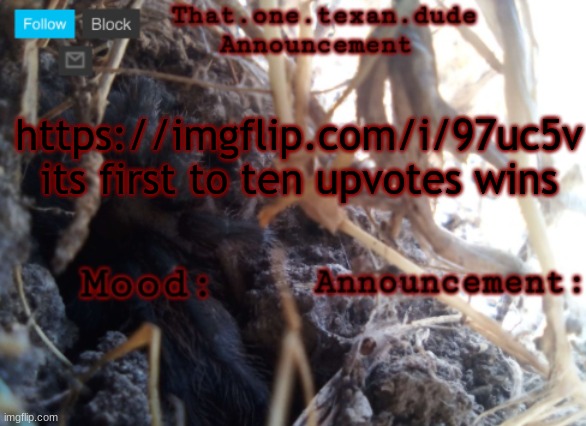 THE that.one.texan.dude announcement template | https://imgflip.com/i/97uc5v
its first to ten upvotes wins | image tagged in the that one texan dude announcement template | made w/ Imgflip meme maker