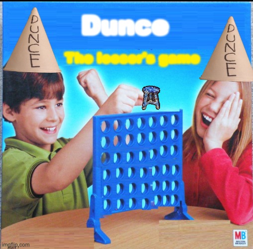 Blank Connect Four | Dunce; The looser's game | image tagged in blank connect four | made w/ Imgflip meme maker