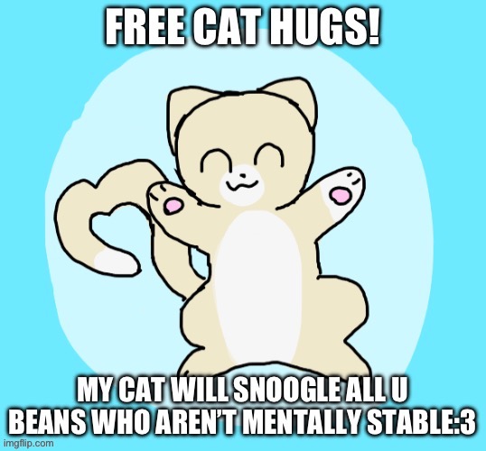 I need all the cat hugs :’) | image tagged in hug | made w/ Imgflip meme maker