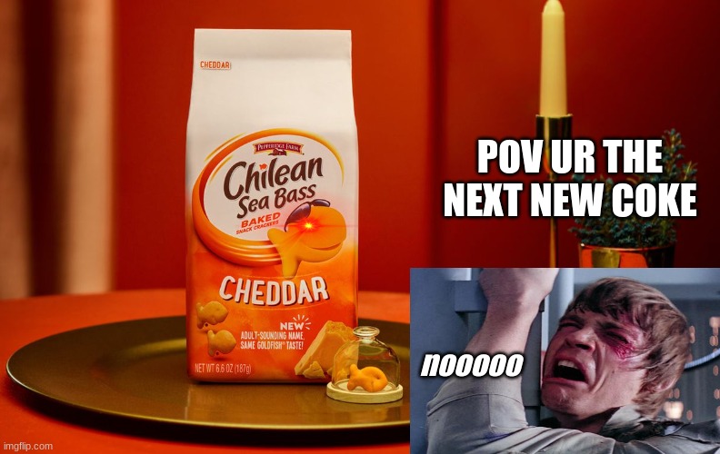 Chilean sea bass gold fish meme | POV UR THE NEXT NEW COKE; nooooo | image tagged in goldfish,memes,star wars no,hahaha,snacks,cracker | made w/ Imgflip meme maker