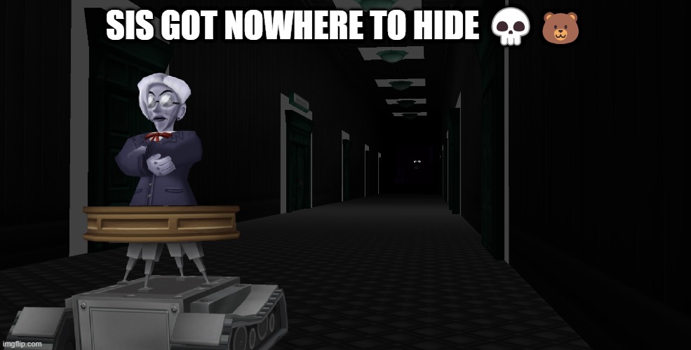 I can hear this image | SIS GOT NOWHERE TO HIDE 💀🐻 | made w/ Imgflip meme maker