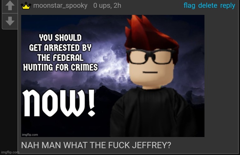 Jeffrey just made a really disgusting image | image tagged in jeffrey,memes,mc,sus,fhc | made w/ Imgflip meme maker