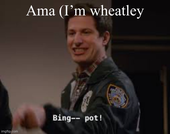 Bingpot | Ama (I’m wheatley | image tagged in bingpot | made w/ Imgflip meme maker