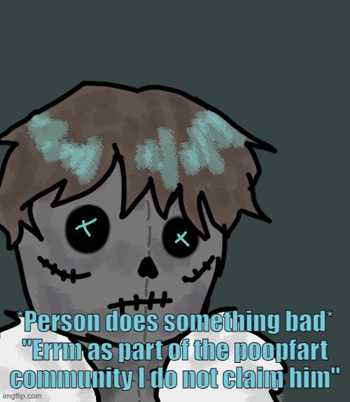 OsDe plush (thanks Disco) | *Person does something bad*
"Errm as part of the poopfart community I do not claim him" | image tagged in osde plush thanks disco | made w/ Imgflip meme maker