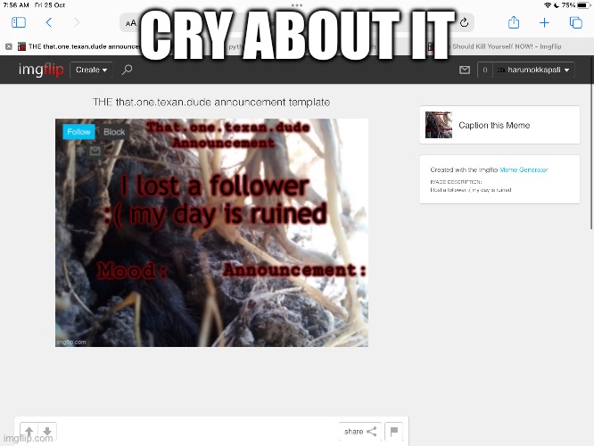 Cry about it | CRY ABOUT IT | image tagged in cry about it | made w/ Imgflip meme maker