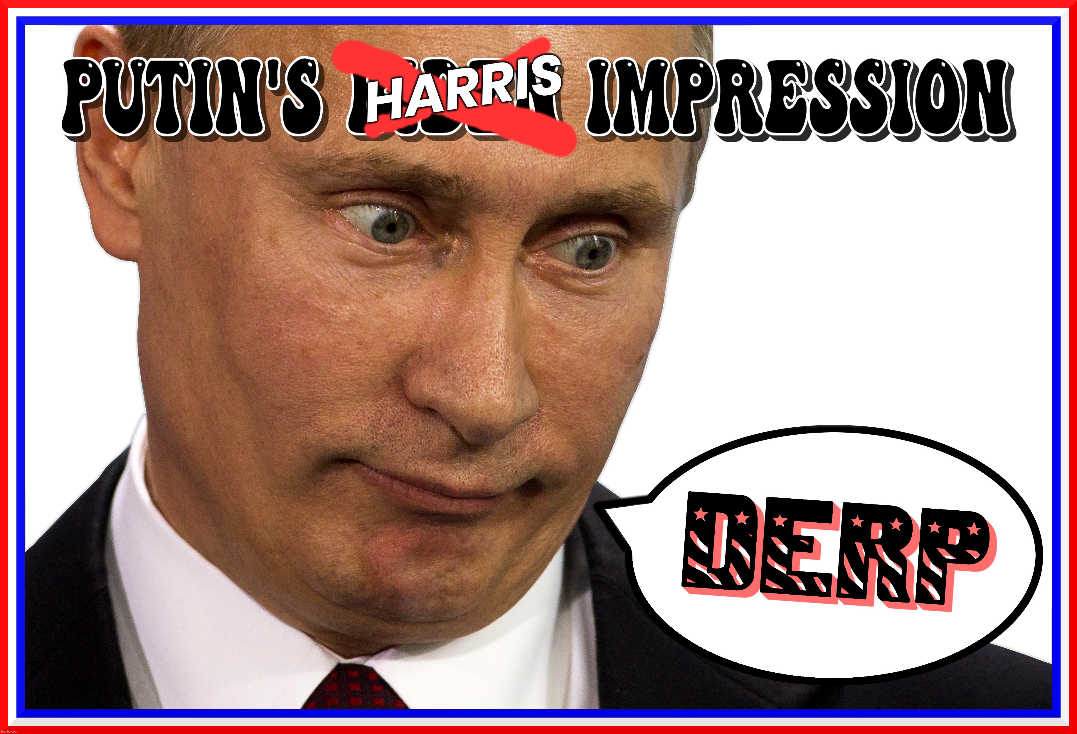 PUTIN IMPRESSION of Harris | HARRIS | image tagged in kamala harris,putin,biden,coup,liar,disloyal | made w/ Imgflip meme maker