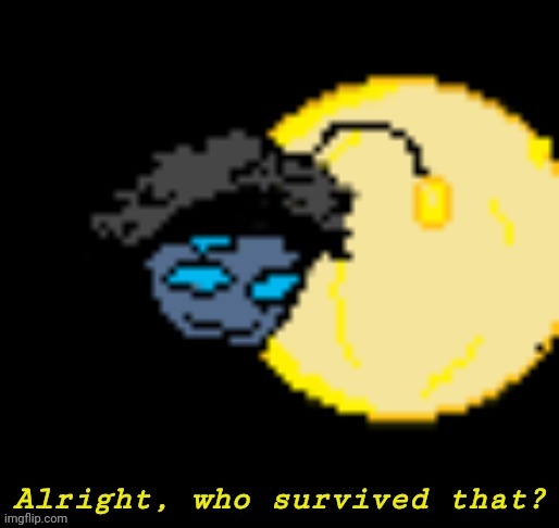 New temp just dropped | image tagged in alright who survived that updated | made w/ Imgflip meme maker