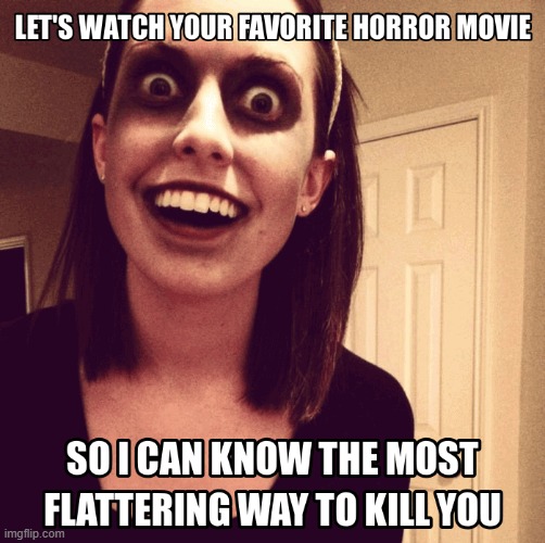 repost | image tagged in horror movies,overly attached girlfriend,halloween is coming,repost | made w/ Imgflip meme maker