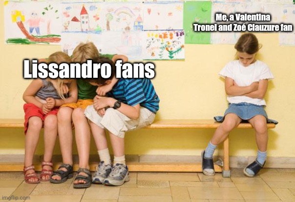 I wish Lissandro never won JESC 2022 | Me, a Valentina Tronel and Zoé Clauzure fan; Lissandro fans | image tagged in left out,funny,lissandro sucks,valentina tronel,singer,eurovision | made w/ Imgflip meme maker