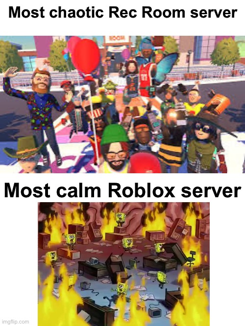 Not hating on Roblox but, try Rec room | Most chaotic Rec Room server; Most calm Roblox server | image tagged in roblox,rec room | made w/ Imgflip meme maker